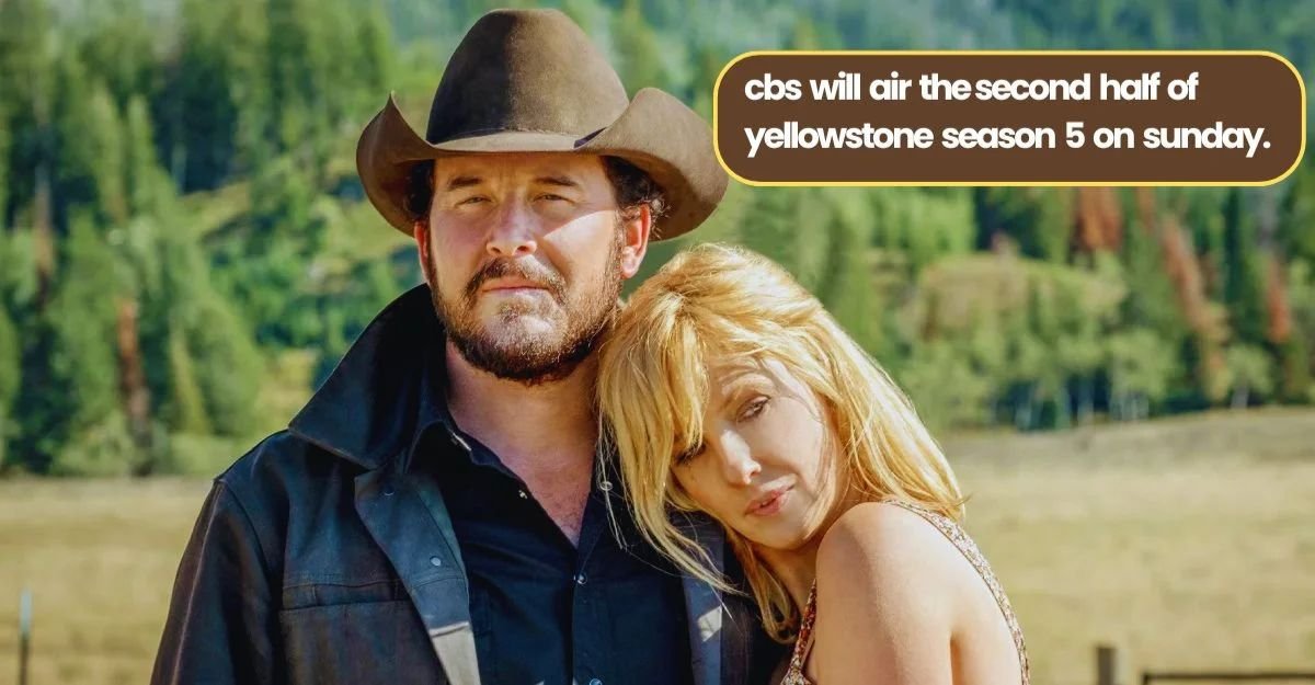 Cbs will air the second half of yellowstone season 5 on sunday!