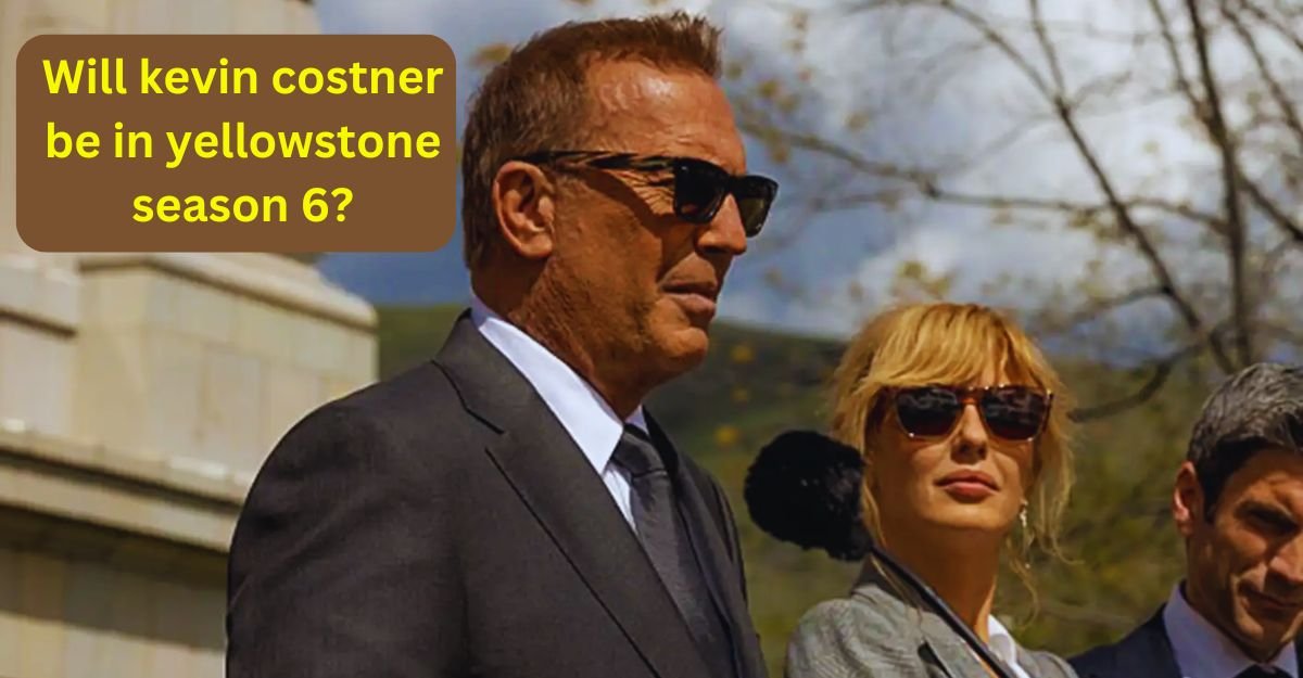 Will kevin costner be in yellowstone season 6