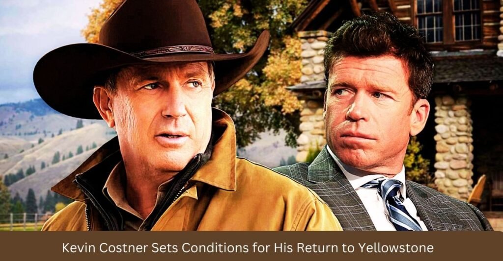 Kevin Costner Sets Conditions for His Return to Yellowstone